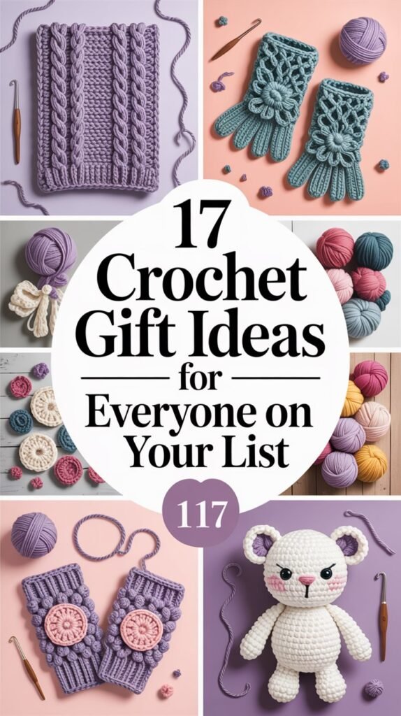 Create a stylish Pinterest pin featuring a collage of beautiful crochet gifts like scarves, gloves, and stuffed animals with a soft pastel background. Use bold, readable text overlay: “17 Crochet Gift Ideas for Everyone on Your List.” Add subtle decorative elements like yarn balls or crochet hooks. Keywords: crochet gift ideas, handmade crochet gift